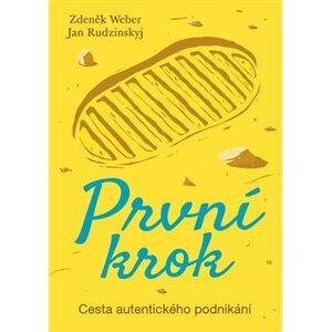 První krok - Cesta autentického podnikání - Jan Rudzinskyj, Zdeněk Weber