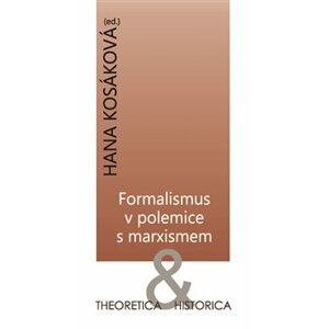 Formalismus v polemice s marxismem. Theoretica & historica - Hana Kosáková