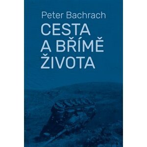 Cesta a břímě života - Peter Bachrach