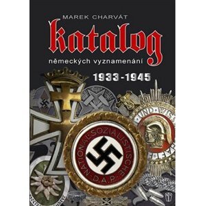 Katalog německých vyznamenání 1933 - 1945 - Marek Charvát
