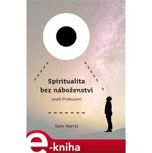 Spiritualita bez náboženství. aneb Probuzení - Sam Harris e-kniha