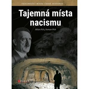 Tajemná místa nacismu. Fascinující místa české historie - Roman Plch, Milan Plch