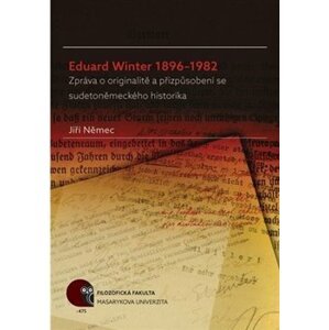 Eduard Winter 1896–1982. Zpráva o originalitě a přizpůsobení se sudetoněmeckého historika - Jiří Němec