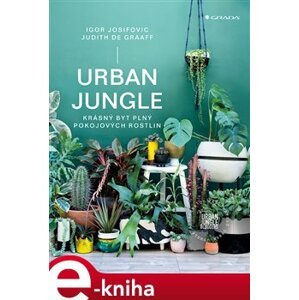 Urban Jungle. krásný byt plný pokojových rostlin - Igor Josifovic, Judith de Graaff e-kniha