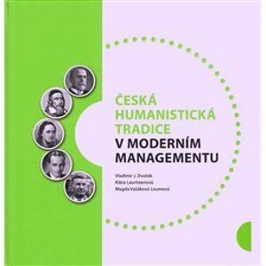 Česká humanistická tradice v moderním managementu - Klára Lauritzenová, Magda Vašáková Loumová, Vladimír Dvořák