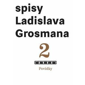 Spisy Ladislava Grosmana 2. Povídky - Ladislav Grosman