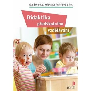 Didaktika předškolního vzdělávání - Eva Šmelová, Michaela Prášilová