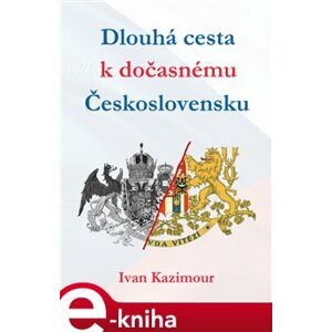 Dlouhá cesta k dočasnému Československu - Ivan Kazimour e-kniha