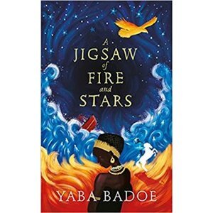 A Jigsaw of Fire and Stars - Yaba Badoe