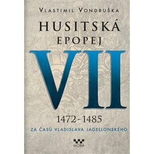 Husitská epopej VII. - Za časů Vladislava Jagellonského. 1472-1485 - Vlastimil Vondruška
