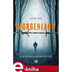 Morgenland - Za největším tajemstvím třetí říše - Richard Sklář e-kniha