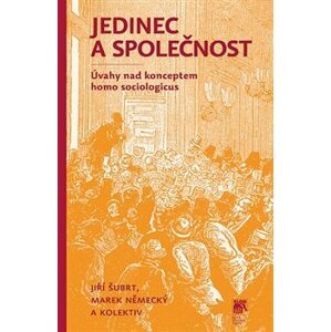 Jedinec a společnost. Úvahy nad konceptem homo sociologicus - Marek Německý, Jiří Šubrt