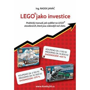 LEGO jako investice. Praktický manuál, jak vydělat na LEGO stavebnicích, které jsou ziskovější než zlato - Radek Janáč
