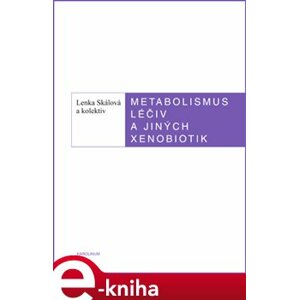 Metabolismus léčivých a jiných xenobiotik - Iva Boušková, Lenka Skálová e-kniha