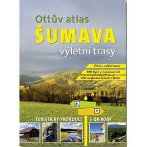 Ottův atlas výletní trasy Šumava. Největší turistický průvodce s QR kódy - Ivo Paulík