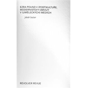 Ezra Pound v (post)kultuře. modernistovy obrazy v (uměleckých) médiích - Jakub Guziur
