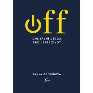 OFF – Digitální detox pro lepší život - Tanya Goodinová