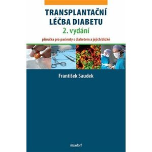 Transplantační léčba diabetu. Příručka pro pacienty s diabetem a jejich blízké - František Saudek