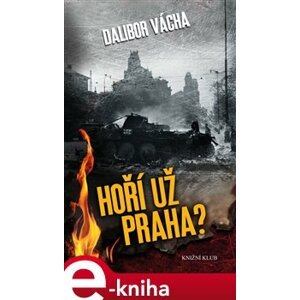 Hoří už Praha? - Dalibor Vácha e-kniha