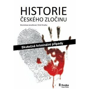 Historie českého zločinu. Skutečné kriminální případy - Emil Hruška, Bronislava Janečková