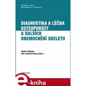 Diagnostika a léčba osteoporózy a dalších onemocnění skeletu - Jiří Jenšovský, Valér Džupa e-kniha
