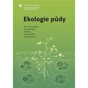 Ekologie půdy - Eva Kaštovská, Jiří Bárta, Ladislav Miko, Karel Tajovský, Hana Šantrůčková