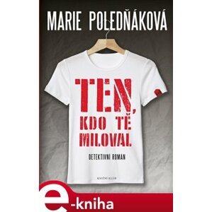 Ten, kdo tě miloval - Marie Poledňáková e-kniha