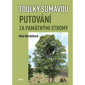Toulky Šumavou - Putování za památnými stromy - Jitka Maršálková