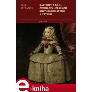 Kapitoly z dějin česko-španělských kulturních styků a vztahů - Pavel Štěpánek e-kniha
