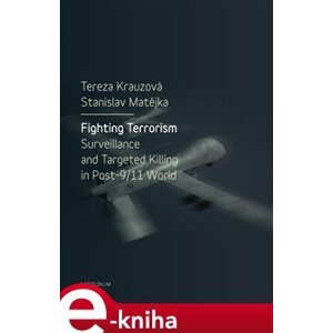 Fighting Terrorism. Surveillance and Targeted Killing in Post-9/11 World - Tereza Krauzová, Stanislav Matějka e-kniha