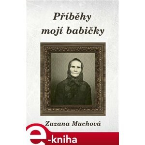 Příběhy mojí babičky - Zuzana Muchová e-kniha