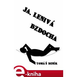 Ja, lenivá bzdocha - Tomáš Beník e-kniha