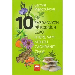 10 zázračných přírodních léků, které vám můžou zachránit život - Jarmila Mandžuková