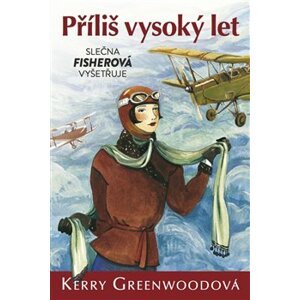 Příliš vysoký let - Slečna Fisherová vyšetřuje - Kerry Greenwoodová