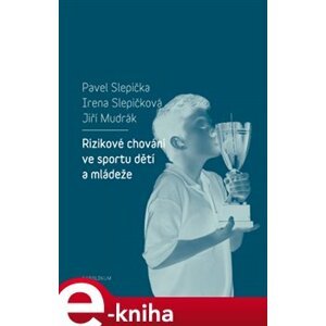 Rizikové chování ve sportu dětí a mládeže - Pavel Slepička, Irena Slepičková e-kniha