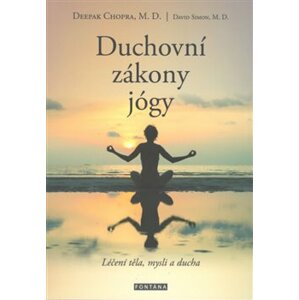 Duchovní zákony jógy. Léčení těla, mysli a ducha - David Simon, Deepak Chopra