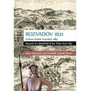 Rozvadov 1621: Výzkum bojiště třicetileté války - Pavel Hrnčiřík, Zdeněk Šámal, Václav Matoušek