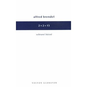 2 x 2 = 13. Sebrané básně - Alfred Brendel