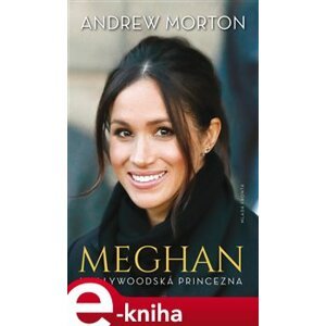 Meghan. Hollywoodská princezna - Andrew Morton e-kniha