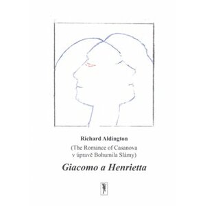 Giacomo a Henrietta. The Romance of Casanova v úpravě Bohumila Slámy - Richard Aldington