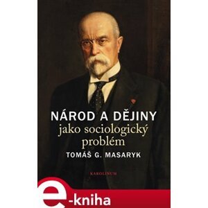 Národ a dějiny jako sociologický problém. Výbor textů - Tomáš Garrigue Masaryk e-kniha
