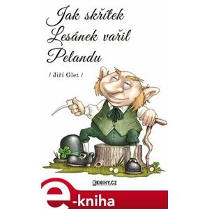 Jak skřítek Lesánek vařil Pelandu - Jiří Glet e-kniha