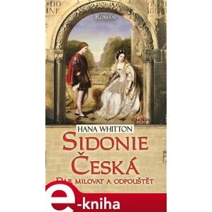 Sidonie Česká. Dar milovat a odpouštět - Hana Whitton e-kniha