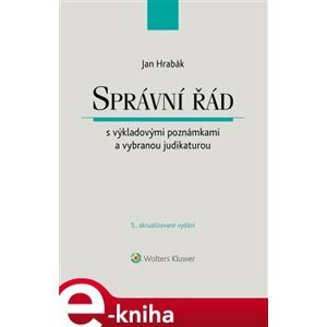 Správní řád s výkladovými poznámkami a vybranou judikaturou. 5., aktualizované vydání - Jan Hrabák e-kniha