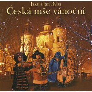 Česká mše vánoční - Jakub Jan Ryba