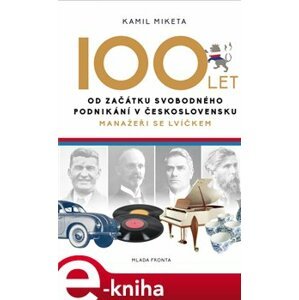 100 let od začátku svobodného podnikání v Československu. Manažeři se lvíčkem - Kamil Miketa e-kniha