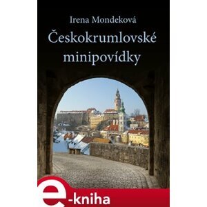 Českokrumlovské minipovídky - Irena Mondeková e-kniha