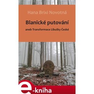 Blanické putování. aneb Transformace Libušky České - Hana Brixi Novotná e-kniha