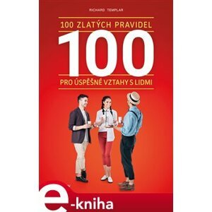 100 zlatých pravidel pro úspěšné vztahy s lidmi - Richard Templar e-kniha