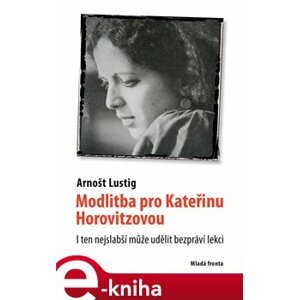 Modlitba pro Kateřinu Horovitzovou. I ten nejslabší může udělit bezpráví lekci - Arnošt Lustig e-kniha
